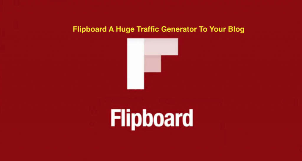 Flipboard A Huge Traffic Generator To Your Blog-Know How?